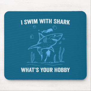 I Swim With Shark, What's Your Hobby, Funny Scuba Mouse Pad