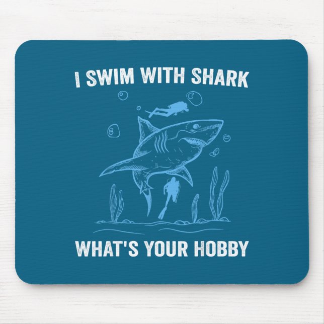I Swim With Shark, What's Your Hobby, Funny Scuba  Mouse Pad (Front)