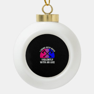 _I Swing Both Ways Violently With An Axe_ Bisexual Ceramic Ball Christmas Ornament