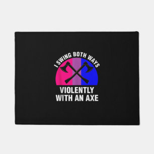 _I Swing Both Ways Violently With An Axe_ Bisexual Doormat