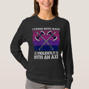 I Swing Both Ways Violently With An Axe Bisexual L T-Shirt
