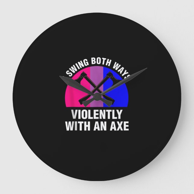 _I Swing Both Ways Violently With An Axe_ Bisexual Large Clock (Front)