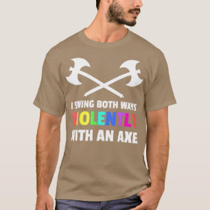 I Swing Both Ways Violently With An Axe Lgbt T-Shirt