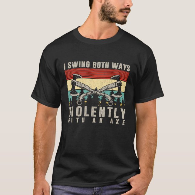I Swing Both Ways Violently With An Axe Throwing L T-Shirt (Front)