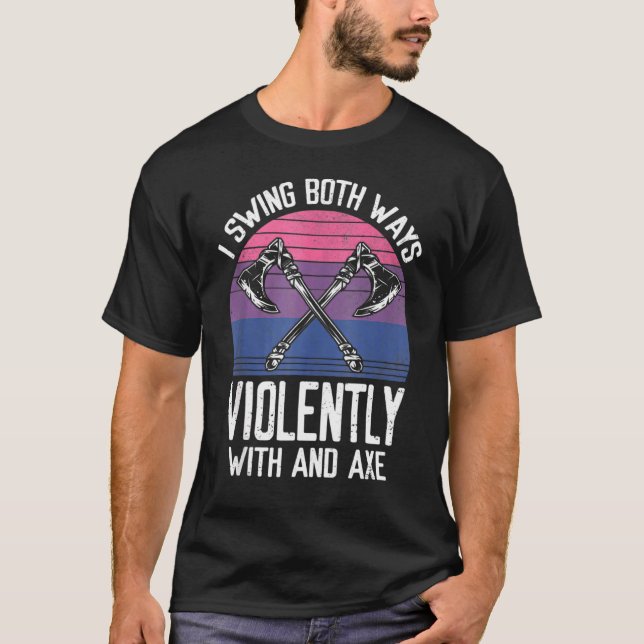I Swing Both Ways Violently With And Axe Lgbt Prid T-Shirt (Front)