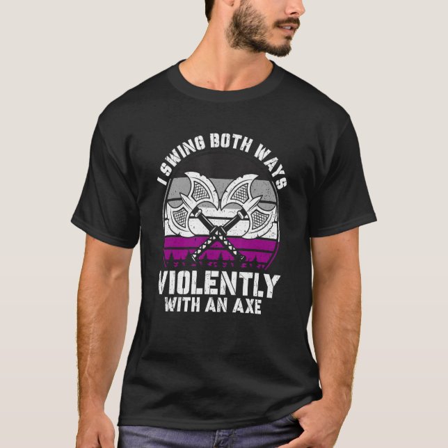 I Swing Both Ways Violently With Axe Asexual LGBT  T-Shirt (Front)
