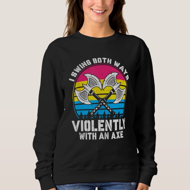 I Swing Both Ways Violently With Axe Pansexual LGB Sweatshirt (Front)