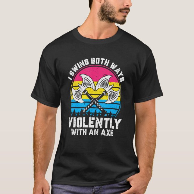 I Swing Both Ways Violently With Axe Pansexual LGB T-Shirt (Front)