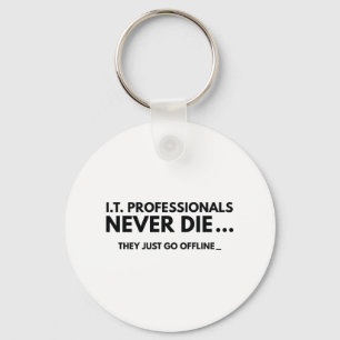I.T. Professionals Never Die Key Ring