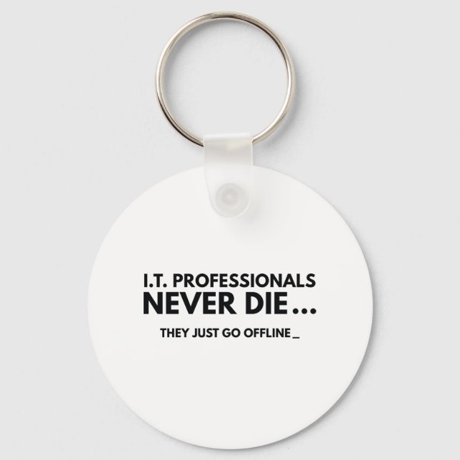 I.T. Professionals Never Die Key Ring (Front)