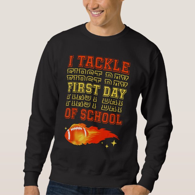 I Tackle First Day Of School Football Ball Meteor  Sweatshirt (Front)