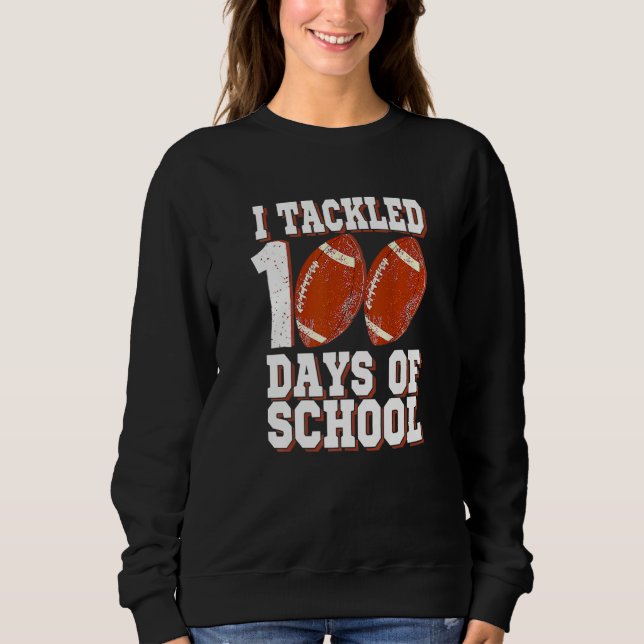 I Tackled 100 Day Of School Football Boy 100th Day Sweatshirt (Front)