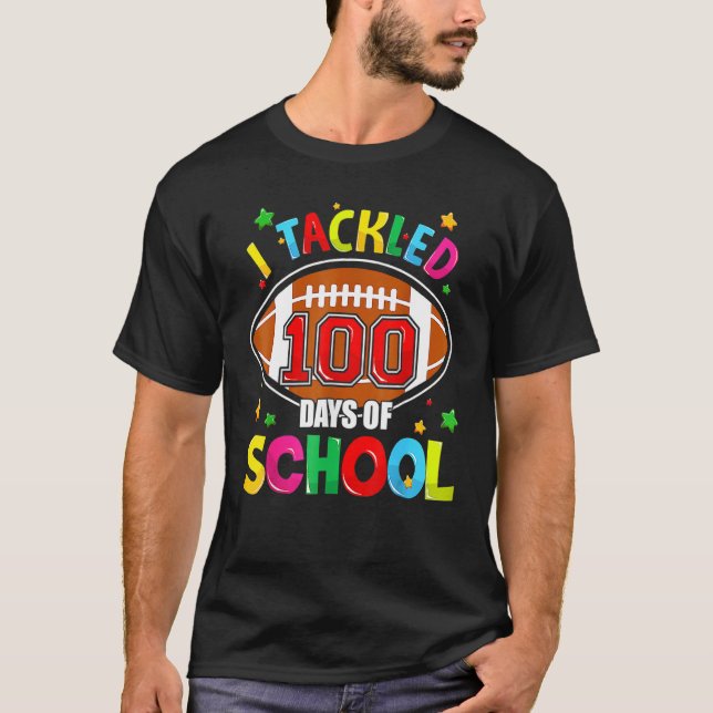 I Tackled 100 Days Of School Football 100th Day  B T-Shirt (Front)