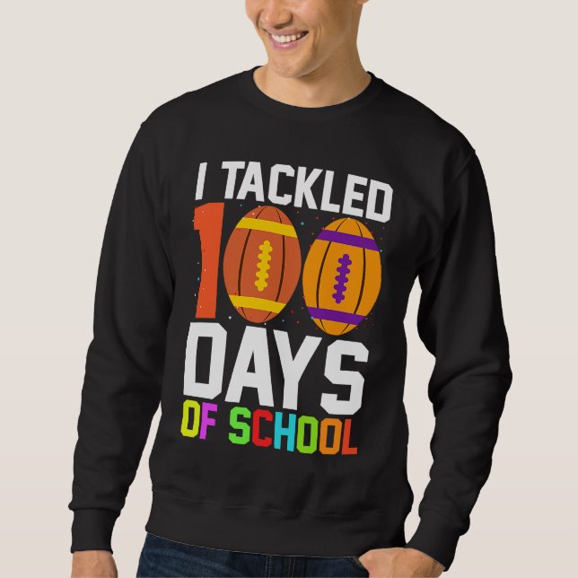 I Tackled 100 Days Of School Football 100th Day Bo Sweatshirt (Front)