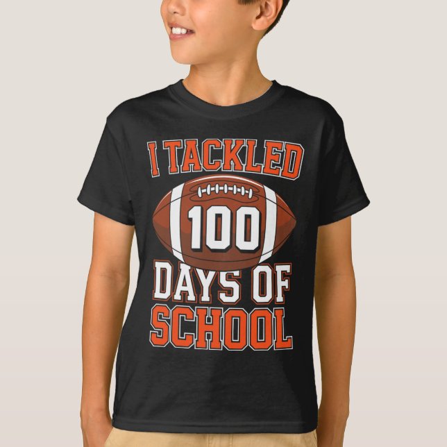 I Tackled 100 Days Of School Football 100th Day Bo T-Shirt (Front)
