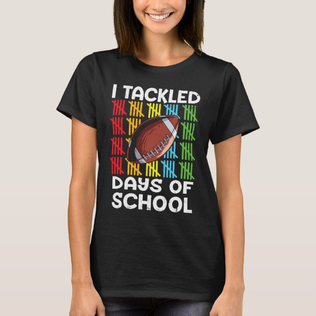 I tackled 100 days school 100th day Teacher Studen T-Shirt (Front)