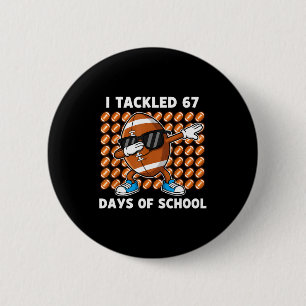I Tackled 67 Days Of School 67 Meme Football Humor 6 Cm Round Badge