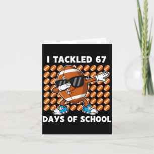 I Tackled 67 Days Of School 67 Meme Football Humou Card