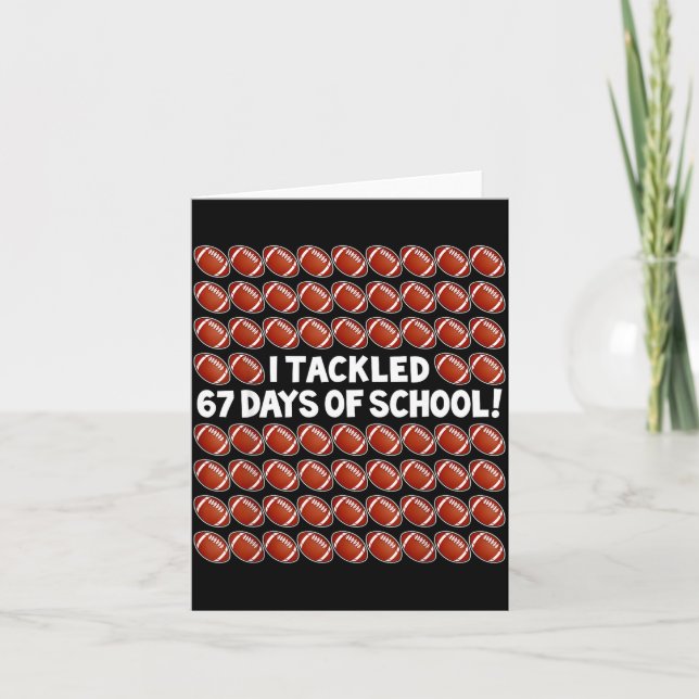 I Tackled 67 Days Of School Football 67 Boys Girls Card (Front)