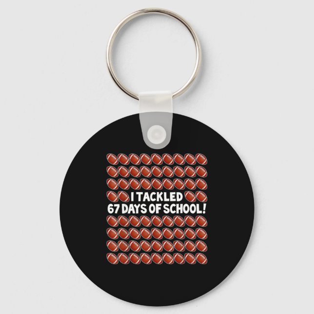 I Tackled 67 Days Of School Football 67 Boys Girls Key Ring (Front)