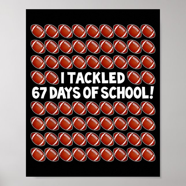 I Tackled 67 Days Of School Football 67 Boys Girls Poster (Front)