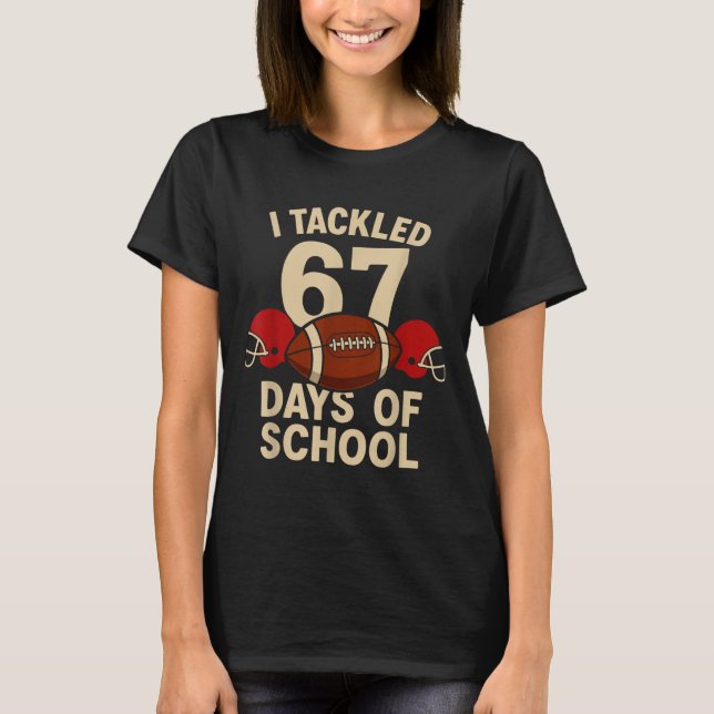 I Tackled 67 Days Of School Football Player Kids B T-Shirt (Front)