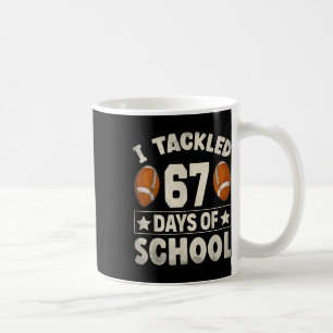I Tackled 67 Days Of School Footbyll I Survived 67 Coffee Mug