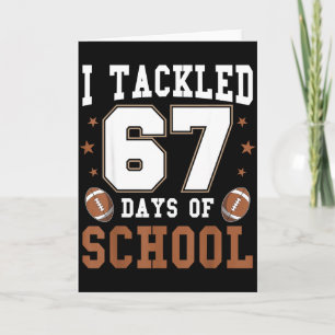I Tackled 67 Days Of School Funny Six Seven Meme F Card