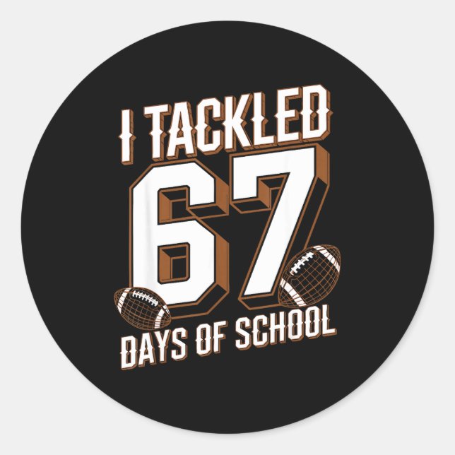 I Tackled 67 Days Of School Funny Six Seven Meme F Classic Round Sticker (Front)