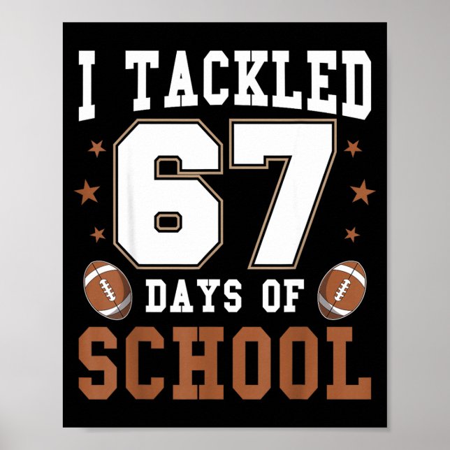 I Tackled 67 Days Of School Funny Six Seven Meme F Poster (Front)