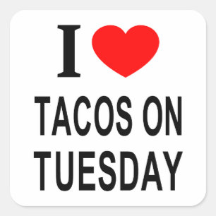 I ❤️ TACOS ON TUESDAY I LOVE TACOS ON TUESDAY I HE SQUARE STICKER