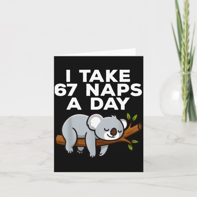I Take 67 Naps A Day Funny Koala Six Seven Meme  Card (Front)