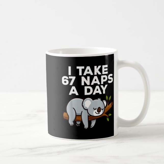 I Take 67 Naps A Day Funny Koala Six Seven Meme  Coffee Mug (Right)