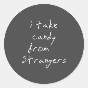 I Take Candy From Strangers Funny Humor Quote  Classic Round Sticker