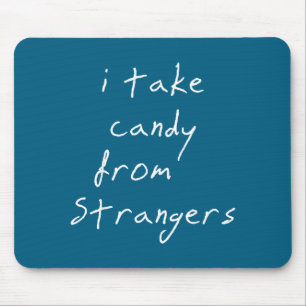 I Take Candy From Strangers Funny Humor Quote  Mouse Pad