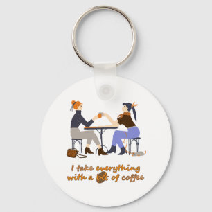 I take everything with coffee Quote Girls Friends Key Ring