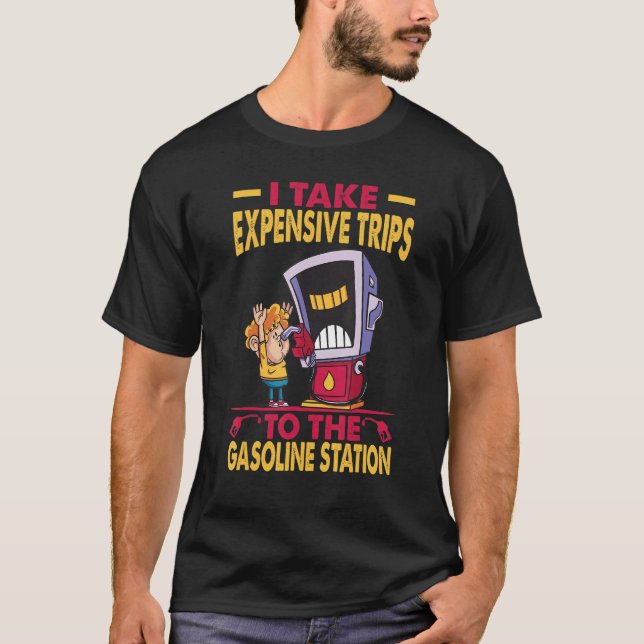 I Take Expensive Trips To The Gasoline Station 2 T-Shirt (Front)