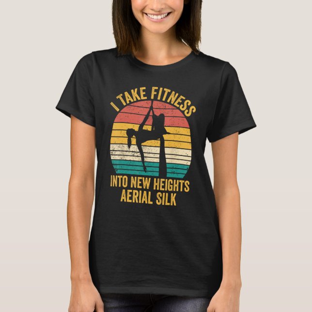 I Take Fitness Into New Heights Aerial Silk Aerial T-Shirt (Front)