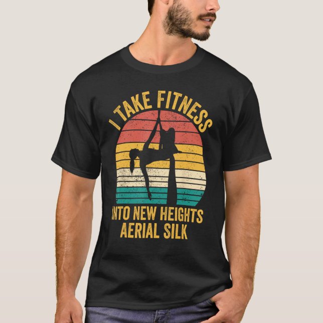I Take Fitness Into New Heights Aerial Silk Aerial T-Shirt (Front)
