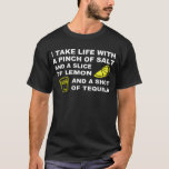 I take life with a pinch of salt - Tequila design T-Shirt<br><div class="desc">All our items are ready for you to be personalized if required</div>