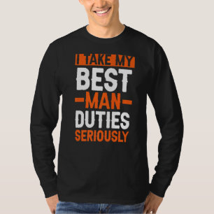 I Take My Best Man Duties Seriously Bachelor Party T-Shirt
