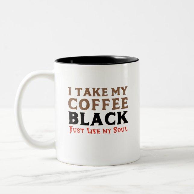 I Take My Coffee Black Just Like My Soul Two-Tone Coffee Mug (Left)