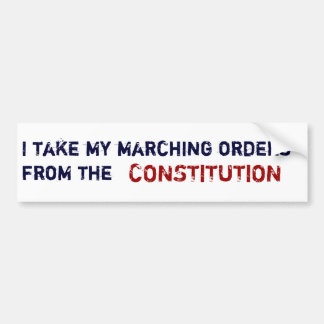 I take my marching orders from the, CONSTITUTION Bumper Sticker