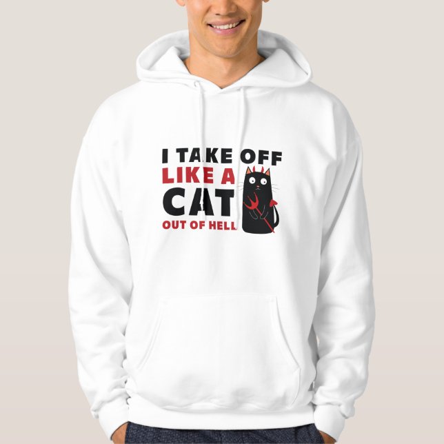 I Take Off Like A Cat Out Of Hell Hoodie (Front)