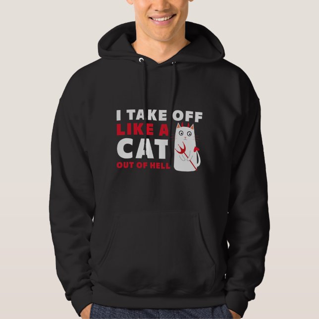 I Take Off Like A Cat Out Of Hell Hoodie (Front)