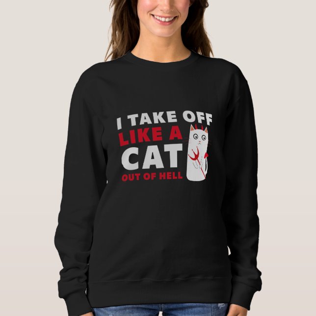 I Take Off Like A Cat Out Of Hell Sweatshirt (Front)