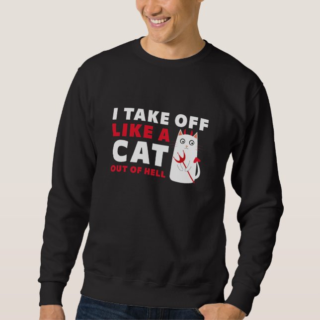 I Take Off Like A Cat Out Of Hell Sweatshirt (Front)