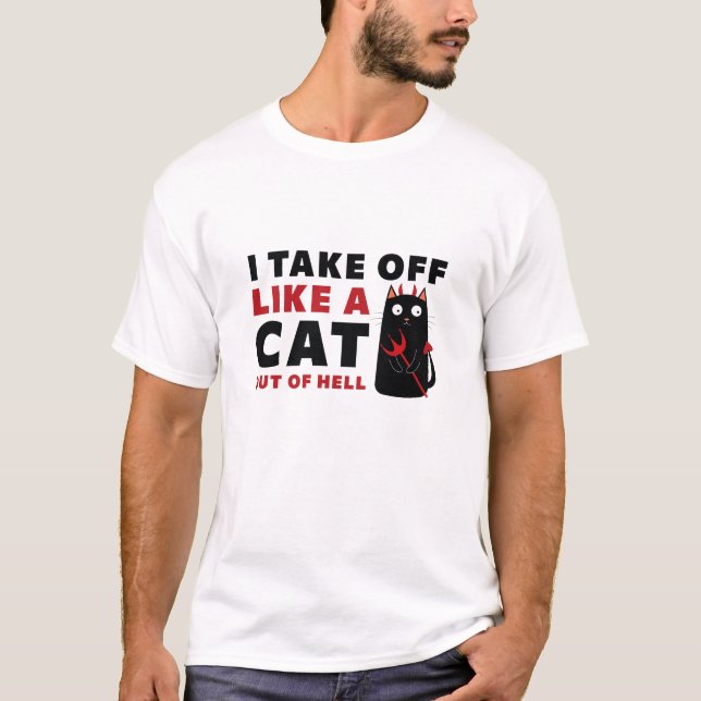 I Take Off Like A Cat Out Of Hell T-Shirt (Front)
