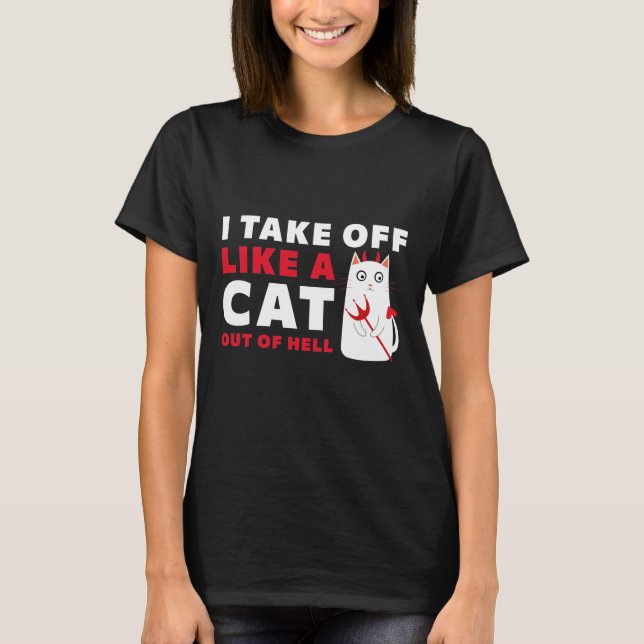 I Take Off Like A Cat Out Of Hell T-Shirt (Front)