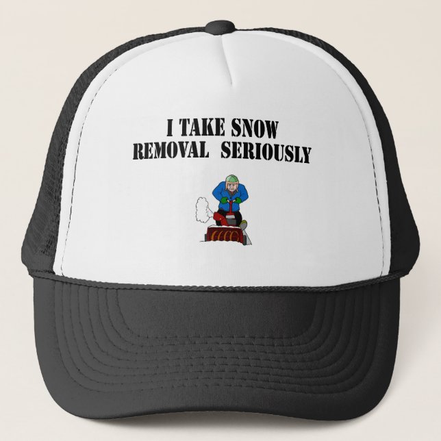 I take snow removal seriously trucker hat (Front)